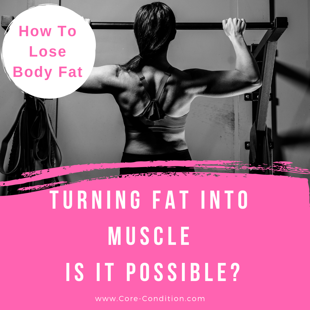 Turning Fat Into Muscle Is It Possible Core Conditioning