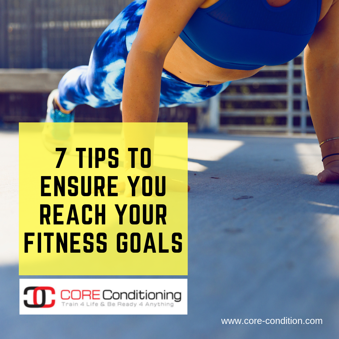 7 Tips To Ensure You Reach Your Fitness Goals Core Conditioning